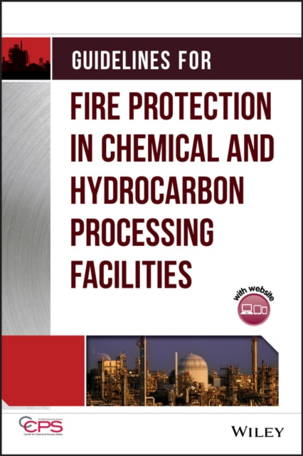 Book cover of: Guidelines for Fire Protection in Chemical, Petrochemical, and Hydrocarbon Processing Facilities. By: Center for Chemical Process Safety (CCPS)