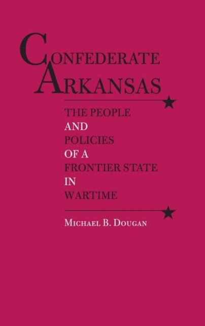 Book cover of: Confederate Arkansas. By: Michael B. Dougan