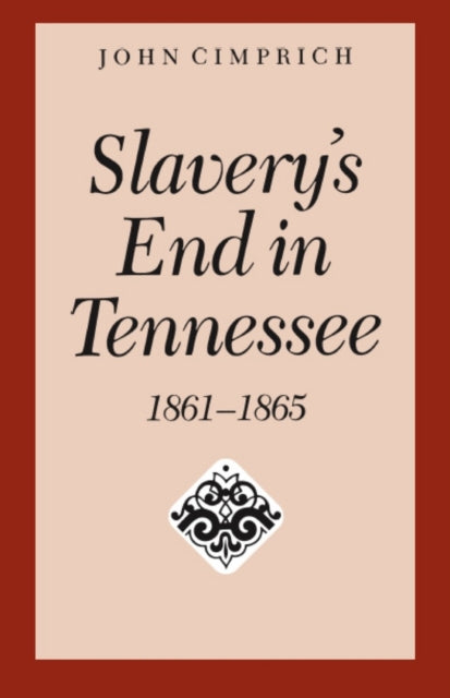 Book cover of: Slavery's End in Tennessee. By: John Cimprich
