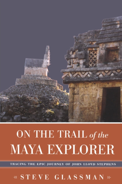 Book cover of: On the Trail of the Maya Explorer. By: Steve Glassman