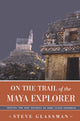 Book cover of: On the Trail of the Maya Explorer. By: Steve Glassman