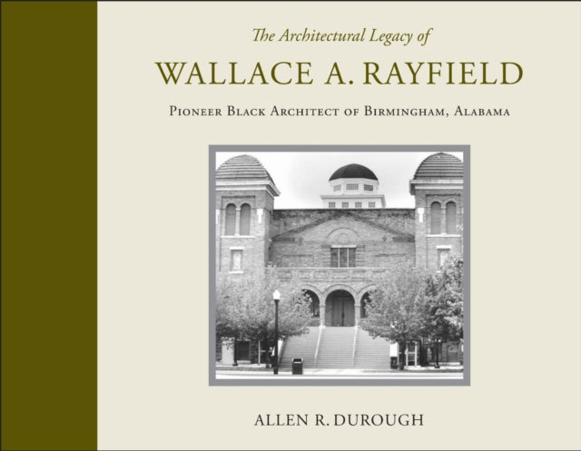 Book cover of: Architectural Legacy of Wallace A. Rayfield. By: Allen R. Durough