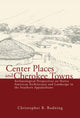 Book cover of: Center Places & Cherokee Towns. By: Christopher B. Rodning