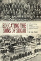 Book cover of: Educating the Sons of Sugar. By: R. Eric Platt Ph.D.