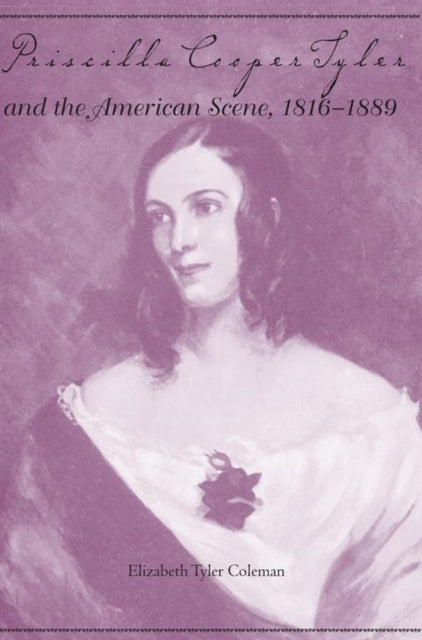 Book cover of: Priscilla Cooper Tyler and the American Scene, 1816-1889. By: Elizabeth Tyler Coleman