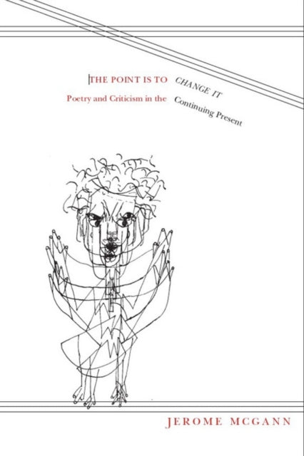 Book cover of: Point Is to Change It. By: Jerome J McGann, Jerome McGann