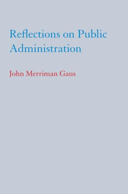 Book cover of: Reflections on Public Administration. By: Gaus, John M., John Merriman Gaus