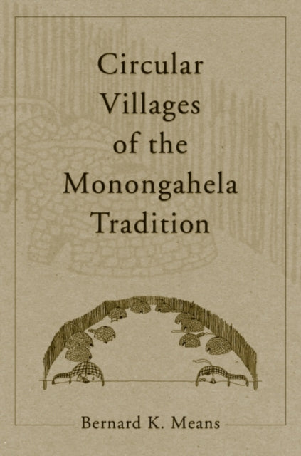 Book cover of: Circular Villages of the Monongahela Tradition. By: Bernard K Means, Bernard K. Means