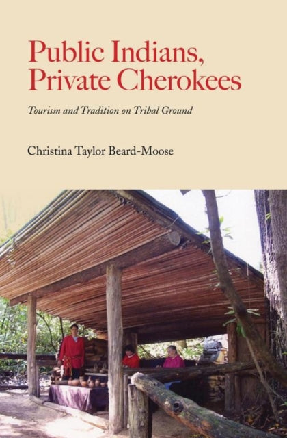 Book cover of: Public Indians, Private Cherokees. By: Christina Taylor Beard-Moose