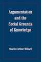 Book cover of: Argumentation and the Social Grounds of Knowledge. By: Charles Arthur Willard