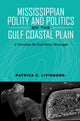 Book cover of: Mississippian Polity and Politics on the Gulf Coastal Plain. By: Patrick C. Livingood