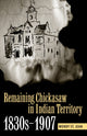 Book cover of: Remaining Chickasaw in Indian Territory, 1830s-1907. By: Wendy St. Jean