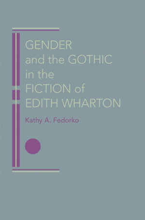 Gender and the Gothic in the Fiction of Edith Wharton