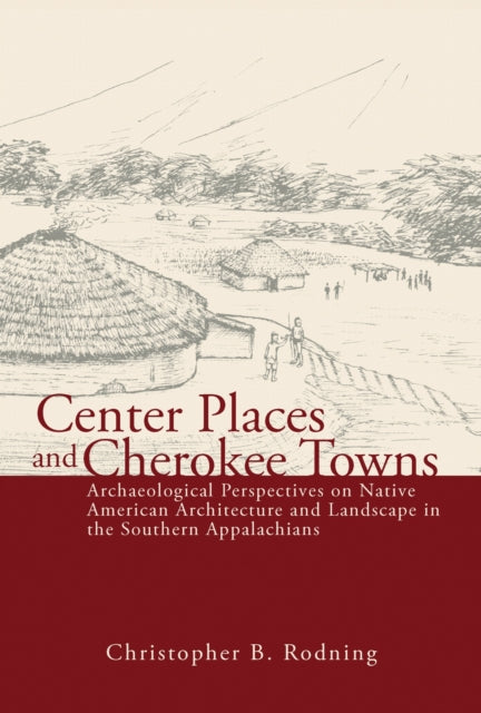 Book cover of: Center Places and Cherokee Towns. By: Christopher B. Rodning