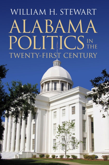 Book cover of: Alabama Politics in the Twenty-First Century. By: William H. Stewart