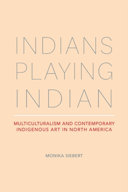 Book cover of: Indians Playing Indian. By: Monika Siebert