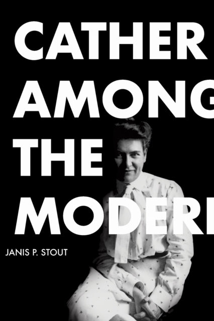 Book cover of: Cather Among the Moderns. By: Janis P. Stout