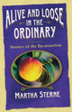 Book cover of: Alive and Loose in the Ordinary. By: Martha Sterne