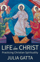 Book cover of: Life in Christ. By: Julia Gatta