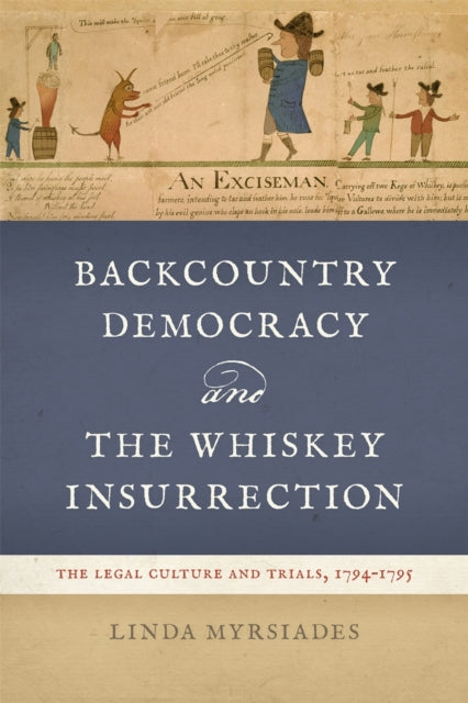 Book cover of: Backcountry Democracy and the Whiskey Insurrection. By: Linda Myrsiades