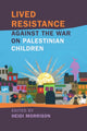 Book cover of: Lived Resistance against the War on Palestinian Children