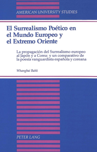 Book cover of: Surrealismo Poetico En El Mundo Europeo y El Extremo Oriente. By: Whangbai Bahk