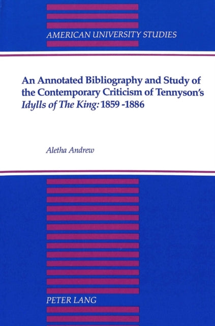 Book cover of: Annotated Bibliography and Study of the Contemporary Criticism of Tennyson's Idylls of the King: 1859-1886