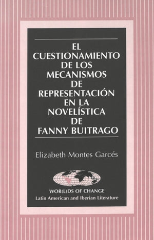 Cuestionamiento de los Mecanismos de Representacion en la Novelistica de Fanny Buitrago