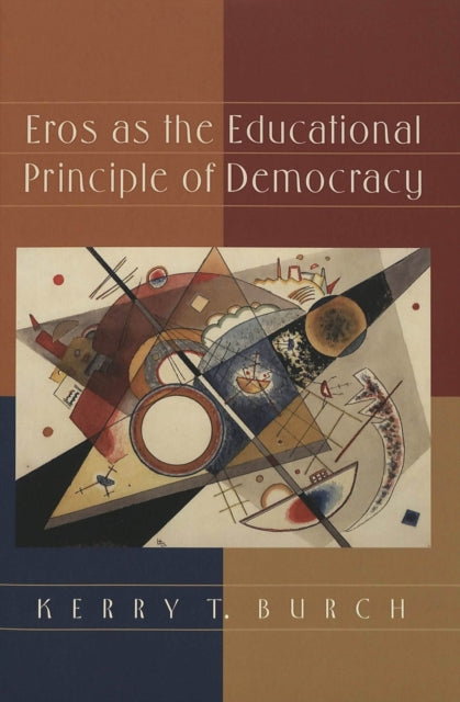 Book cover of: Eros as the Educational Principle of Democracy. By: Kerry T. Burch