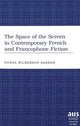 Book cover of: Space of the Screen in Contemporary French and Francophone Fiction. By: Donna Wilkerson-Barker