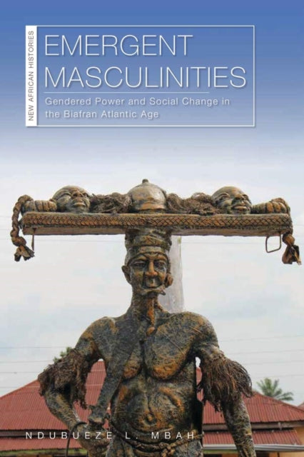 Book cover of: Emergent Masculinities. By: Ndubueze L. Mbah