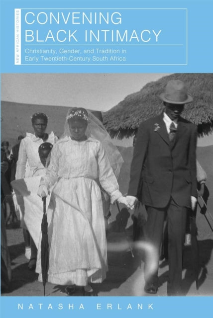 Book cover of: Convening Black Intimacy. By: Natasha Erlank