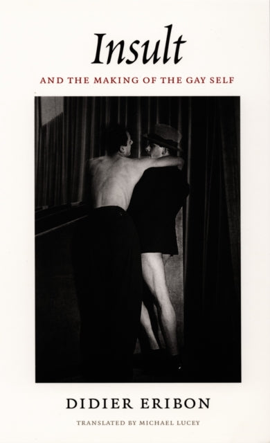Book cover of: Insult and the Making of the Gay Self. By: Didier Eribon