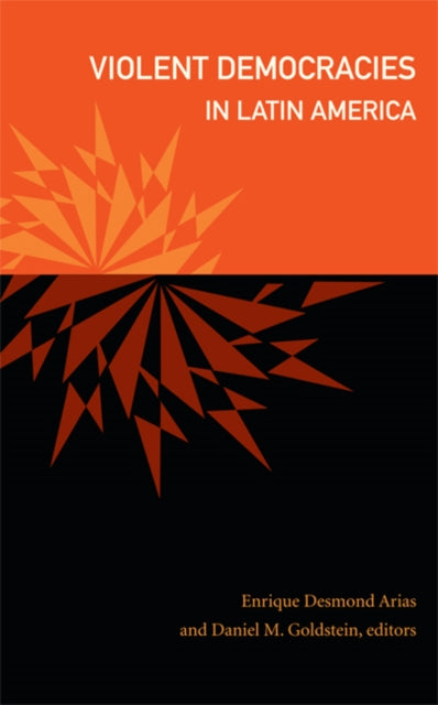 Book cover of: Violent Democracies in Latin America. By: Enrique Desmond Arias