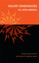 Book cover of: Violent Democracies in Latin America. By: Enrique Desmond Arias