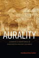 Book cover of: Aurality. By: Ana María Ochoa Gautier