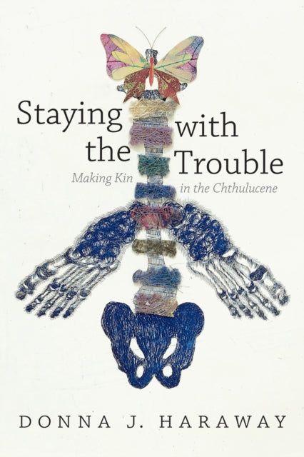 Staying with the Trouble, Making Kin in the Chthulucene
