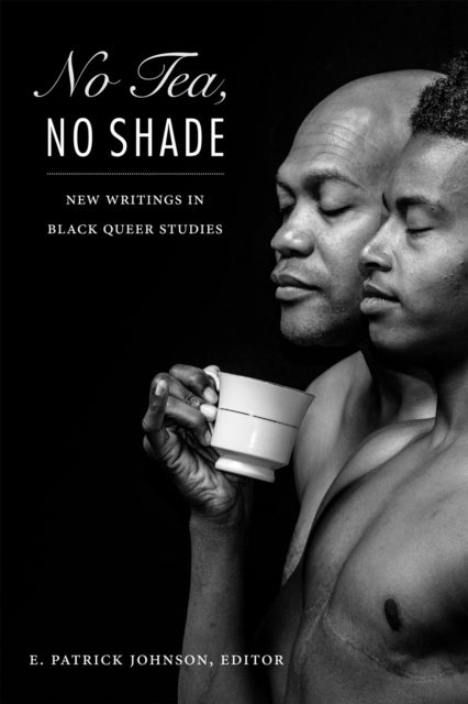 Book cover of: No Tea, No Shade. By: E. Patrick Johnson