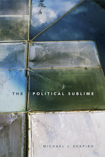 Book cover of: Political Sublime. By: Michael J. Shapiro