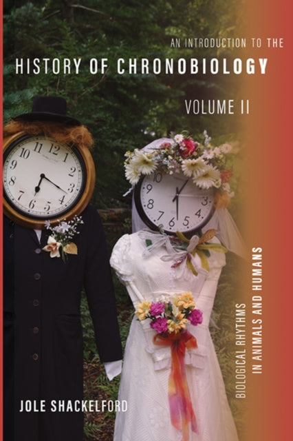 Book cover of: Introduction to the History of Chronobiology, Volume 2. By: Jole Shackelford