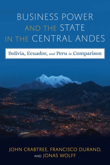 Book cover of: Business Power and the State in the Central Andes. By: John Crabtree