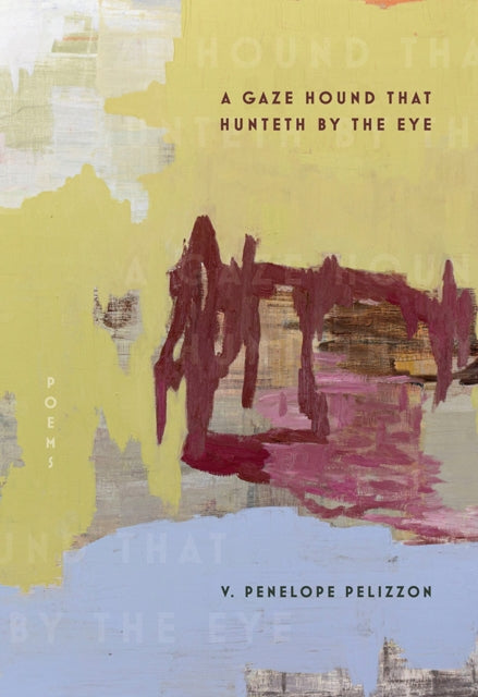 Book cover of: Gaze Hound That Hunteth By the Eye. By: V. Penelope Pelizzon