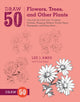 Book cover of: Draw 50 Flowers, Trees, and Other Plants. By: Lee J. Ames