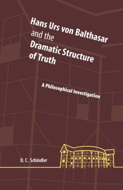 Book cover of: Hans Urs Von Balthasar and the Dramatic Structure of Truth. By: David Schindler