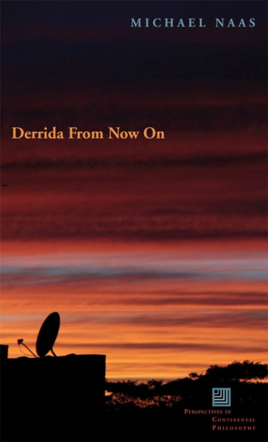 Book cover of: Derrida from Now on. By: Michael Naas