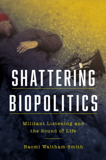 Book cover of: Shattering Biopolitics. By: Naomi Waltham-Smith