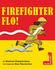 Book cover of: Firefighter Flo!. By: Andrea Griffing Zimmerman