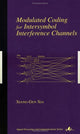 Book cover of: Modulated Coding for Intersymbol Interference Channels. By: Xiang-Gen Xia