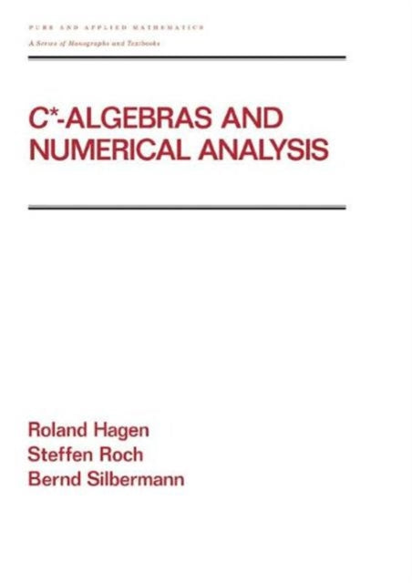 Book cover of: C* - Algebras and Numerical Analysis. By: Ronald Hagen