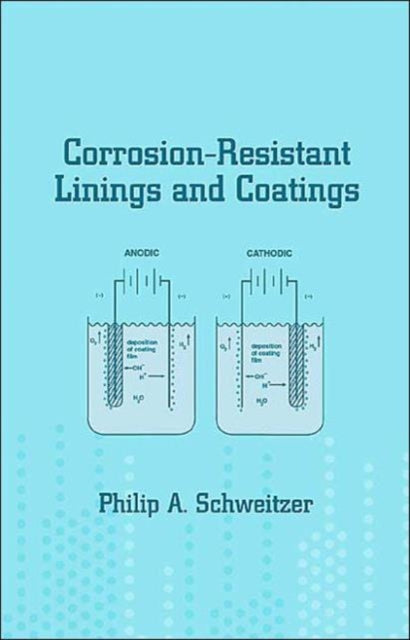Book cover of: Corrosion-Resistant Linings and Coatings. By: P.E., Philip A. Schweitzer